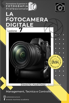 La Fotocamera Digitale: Management, Tecnica e Controllo (Formazione Superiore in Fotografia) (Italian Edition)