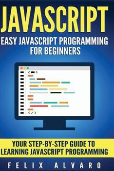 Paperback JavaScript: Easy JavaScript Programming For Beginners. Your Step-By-Step Guide to Learning JavaScript Programming Book