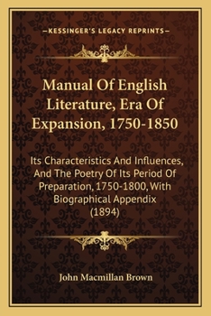Paperback Manual Of English Literature, Era Of Expansion, 1750-1850: Its Characteristics And Influences, And The Poetry Of Its Period Of Preparation, 1750-1800, Book
