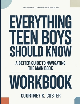 Paperback The Useful Learning Knowledge Everything Teen Boys Should Know: A Better Guide To Navigating The Main Book