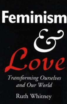 Paperback Feminism & Love: Transforming Ourselves & Our World Book