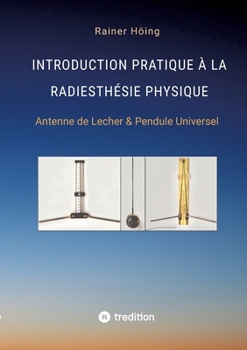 Paperback Introduction Pratique à la Radiesthésie Physique: Antenne de Lecher & Pendule Universel [French] Book