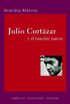 Paperback Julio Cortazar y el hombre nuevo [Spanish] Book