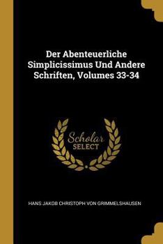 Paperback Der Abenteuerliche Simplicissimus Und Andere Schriften, Volumes 33-34 [German] Book