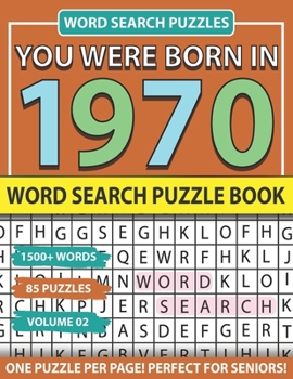 You Were Born In 1970: Word Search Puzzle Book: Holiday Fun And Leisure time Word Find Game For Adults Seniors And Puzzle Fans with Solutions