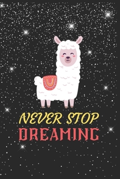 Paperback Never Stop Dreaming Llama Notebook: Blank Lined Llama Notebook Journal, Cute llama Notebook Journal For Men Women And Kids, Gifts For Llama Lovers Book