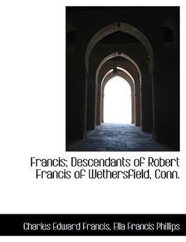Paperback Francis; Descendants of Robert Francis of Wethersfield, Conn. [Large Print] Book
