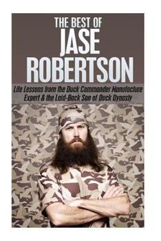 Paperback The Best of Jase Robertson: Life Lessons from the Duck Commander, Manufacturing Expert and Laid-Back Personality on Duck Dynasty Book