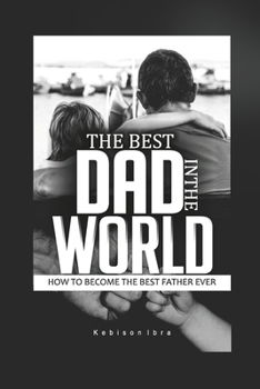 Paperback Self Help book Best Dad in the World: How to become a great Dad book