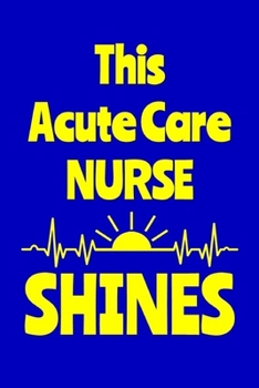 Paperback This Acute Care Nurse Shines: Journal: Appreciation Gift for a Favorite Nurse Book