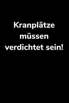 Kranpl�tze m�ssen verdichtet sein!: liniertes A5 Notizbuch