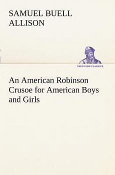 Paperback An American Robinson Crusoe for American Boys and Girls Book