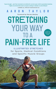 Paperback Stretching Your Way to a Pain-Free Life: Illustrated Stretches for Sports, Medical Conditions and Specific Muscle Groups Book