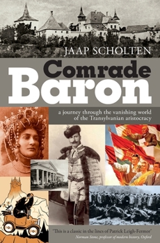 Comrade Baron: A Journey through the Vanishing World of the Transylvanian Aristocracy