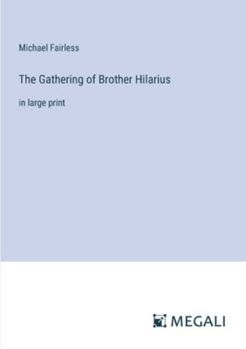 Paperback The Gathering of Brother Hilarius: in large print Book
