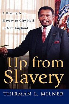 Hardcover Up from Slavery: A History from Slavery to City Hall in New England Book