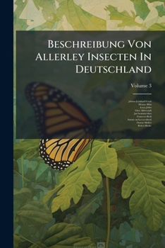 Beschreibung Von Allerley Insecten In Deutschland: Nebst Nützlichen Anmerkungen Und Nöthigen Abbildungen Von Diesem Kriechenden Und Fliegenden ... Mit Vielen Kupfern, Volume 3