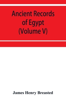 Paperback Ancient records of Egypt; historical documents from the earliest times to the Persian conquest (Volume V) Book