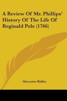 Paperback A Review Of Mr. Phillips' History Of The Life Of Reginald Pole (1766) Book