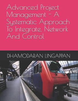 Paperback Advanced Project Management - A Systematic Approach to Integrate, Network and Control Book