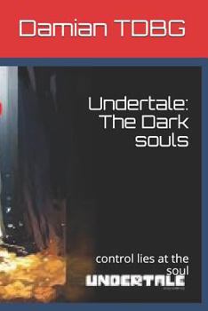 Paperback Undertale: The Dark Souls: Control Lies at the Soul Book
