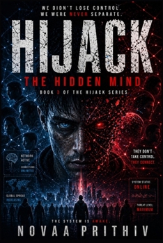 HIJACK : THE HIDDEN MIND: A Psychological Sci-Fi Thriller About Control, Identity, and the System Behind Thought (HIJACK Series)