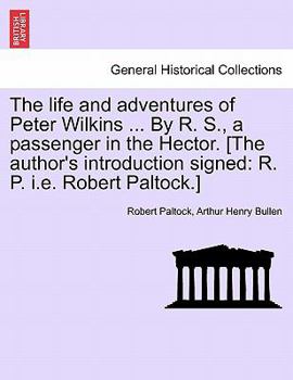 Paperback The Life and Adventures of Peter Wilkins ... by R. S., a Passenger in the Hector. [The Author's Introduction Signed: R. P. i.e. Robert Paltock.] Book