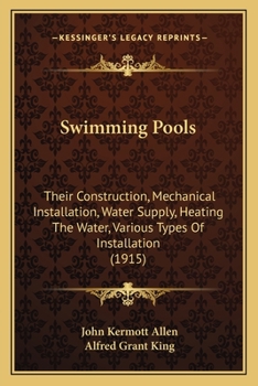 Paperback Swimming Pools: Their Construction, Mechanical Installation, Water Supply, Heating The Water, Various Types Of Installation (1915) Book