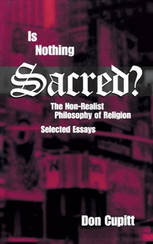Is Nothing Sacred?: The Non-Realist Philosophy of Religion (Perspectives in Continental Philosophy, 28)