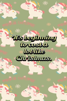 Its Beginning To Cost A Lot Like Christmas: Funny Frugal People Best Gift Idea Christmas Theme Planner Expenses Tracker Bills Organizer 6" x 9" 100 Pages Notebook
