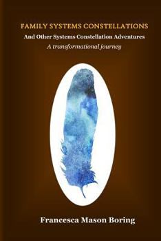 Paperback Family Systems Constellations and Other Systems Constellation Adventures: A transformational journey Book