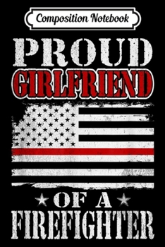 Composition Notebook: Proud Girlfriend of Firefighter Graduation  Journal/Notebook Blank Lined Ruled 6x9 100 Pages
