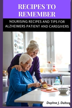 Paperback Recipes to Remember: Nourishing Recipes and Tips for Alzheimer's patients and caregivers Book