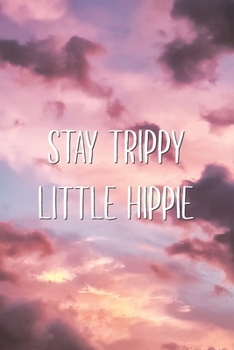 Stay Trippy Little Hippie: Peace Hippie Happy Saying Lined Notebook