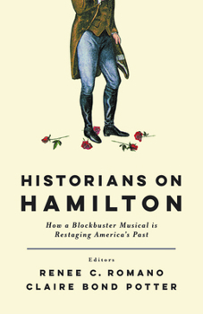 Hardcover Historians on Hamilton: How a Blockbuster Musical Is Restaging America's Past Book