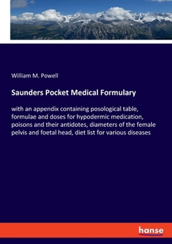 Paperback Saunders Pocket Medical Formulary: with an appendix containing posological table, formulae and doses for hypodermic medication, poisons and their anti Book