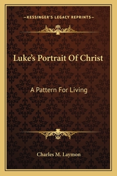 Paperback Luke's Portrait Of Christ: A Pattern For Living Book