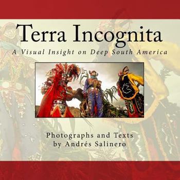 Paperback Terra Incognita Volume One: A Visual Insight on the Cultural and Natural heritage of South America Book