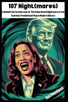 107 Night(mares): A Behind-the-Scenes Look at The Unburdened Nightmare of the Scariest Presidential Flop in Modern History