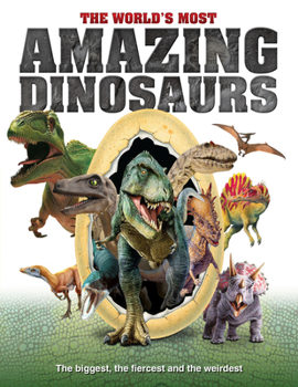 Hardcover The World's Most Amazing Dinosaurs: The Biggest, Fiercest and the Weirdest Book