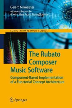 Hardcover The Rubato Composer Music Software: Component-Based Implementation of a Functorial Concept Architecture Book