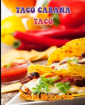 Paperback Taco Cabana Taco: 150 recipe Delicious and Easy The Ultimate Practical Guide Easy bakes Recipes From Around The World taco cabana taco c Book