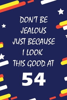 Paperback Don't Be Jealous just because i look this good at 54: This Journal WILL Help you to organize your life and to work on your goals: Passeword tracker, G Book