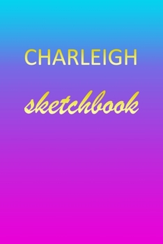 Paperback Charleigh: Sketchbook - Blank Imaginative Sketch Book Paper - Pink Blue Gold Custom Letter C Personalized Cover - Teach & Practic Book