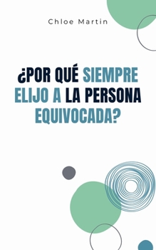 ¿Por qué Siempre Elijo a la Persona Equivocada? (Emotional Help) (Spanish Edition)