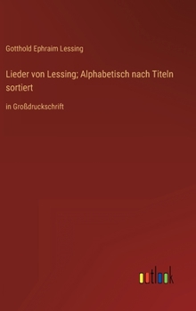 Hardcover Lieder von Lessing; Alphabetisch nach Titeln sortiert: in Großdruckschrift [German] Book