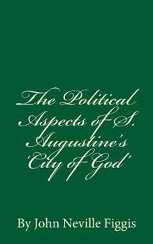 Paperback The Political Aspects of S. Augustine's 'City of God': By John Neville Figgis Book