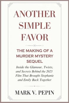 Paperback Another Simple Favor: The Making of a Murder Mystery Sequel: Inside the Glamour, Twists, and Secrets Behind the 2025 Film That Brought Stephanie and E Book