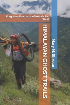 HIMALAYAN GHOST TRAILS: Forgotten Footpaths of Nepal’s Far West