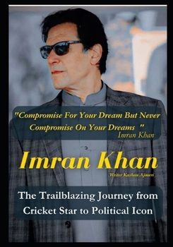 Paperback Imran Khan: The Trailblazing Journey from Cricket Star to Political Icon Book